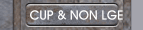 CUP & NON LGE