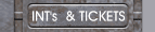 INT's  & TICKETS